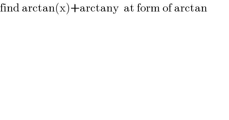 find arctan(x)+arctany  at form of arctan  