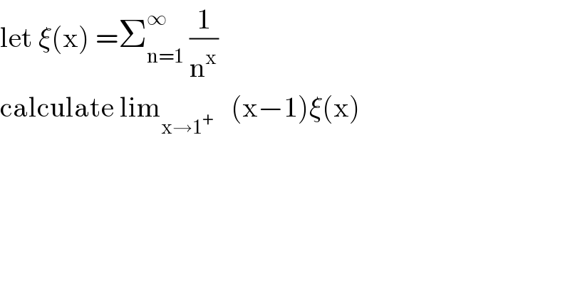 let ξ(x) =Σ_(n=1) ^∞  (1/n^x )  calculate lim_(x→1^+ )    (x−1)ξ(x)  