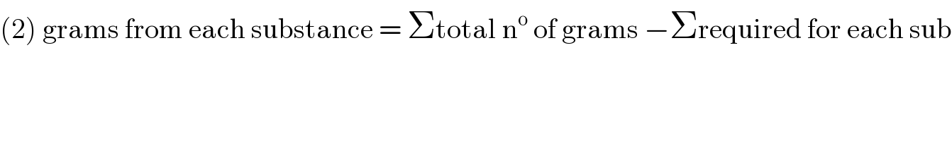 (2) grams from each substance = Σtotal n^o  of grams −Σrequired for each sub    