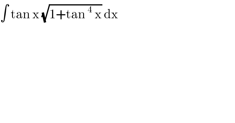∫ tan x (√(1+tan^4  x)) dx   