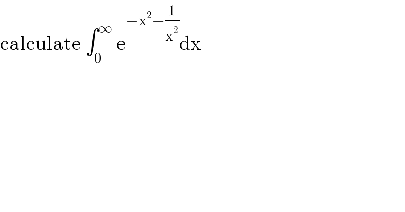 calculate ∫_0 ^∞  e^(−x^2 −(1/x^2 )) dx  