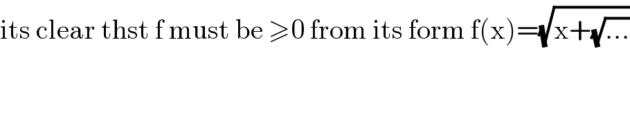 its clear thst f must be ≥0 from its form f(x)=(√(x+(√(...))))  