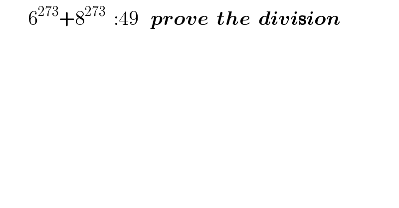        6^(273) +8^(273)   :49   prove  the  division  