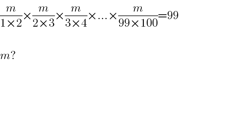 (m/(1×2))×(m/(2×3))×(m/(3×4))×...×(m/(99×100))=99    m?  