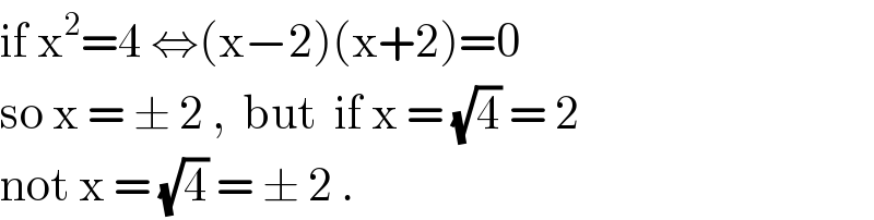 if x^2 =4 ⇔(x−2)(x+2)=0  so x = ± 2 ,  but  if x = (√4) = 2  not x = (√4) = ± 2 .   