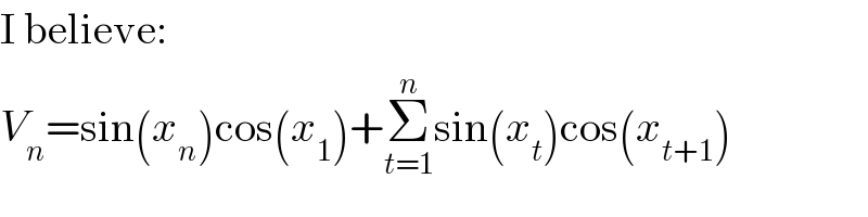 I believe:  V_n =sin(x_n )cos(x_1 )+Σ_(t=1) ^n sin(x_t )cos(x_(t+1) )  