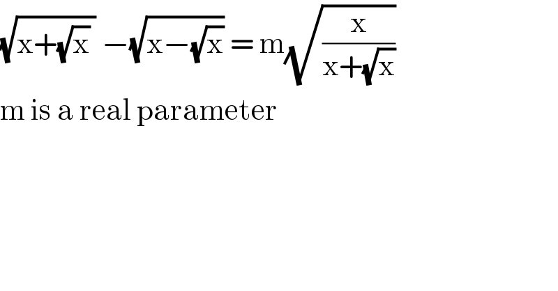 (√(x+(√x) )) −(√(x−(√x))) = m(√(x/(x+(√x))))  m is a real parameter  