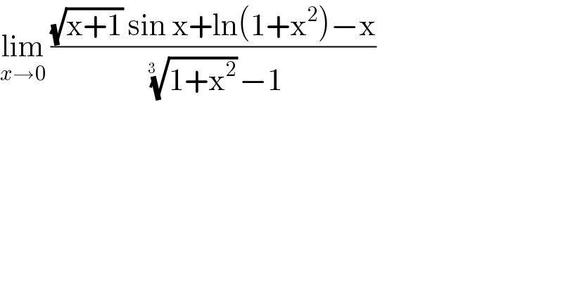 lim_(x→0)  (((√(x+1)) sin x+ln(1+x^2 )−x)/(((1+x^2 ))^(1/(3  )) −1))  