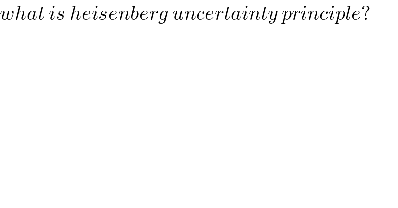 what is heisenberg uncertainty principle?    