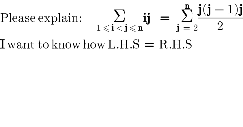 Please explain:      Σ_(1 ≤ i < j ≤ n) ij    =   Σ_(j  =  2) ^n ((j(j − 1)j)/2)  I want to know how L.H.S  =  R.H.S  
