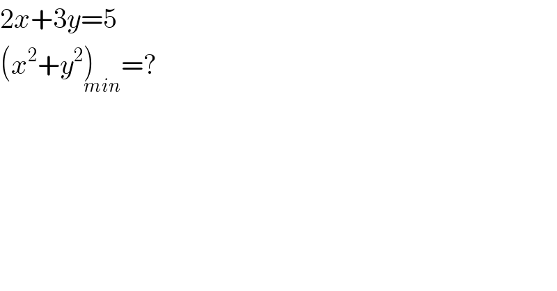 2x+3y=5  (x^2 +y^2 )_(min) =?  