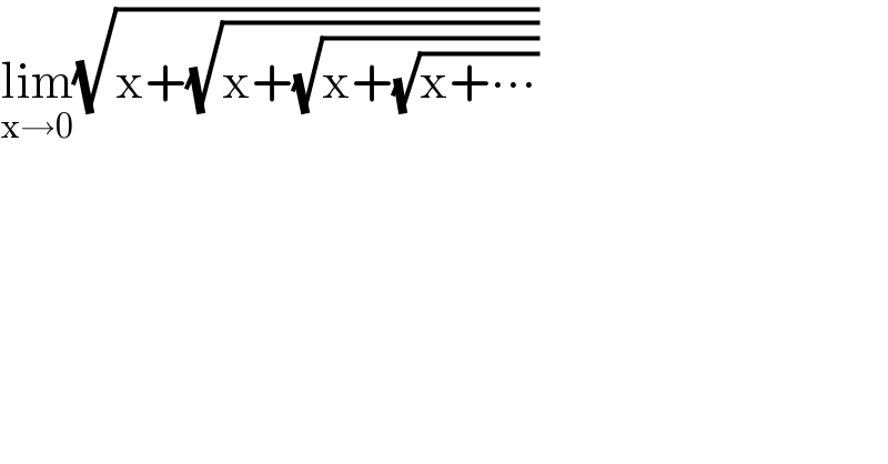 lim_(x→0) (√(x+(√(x+(√(x+(√(x+∙∙∙))))))))  