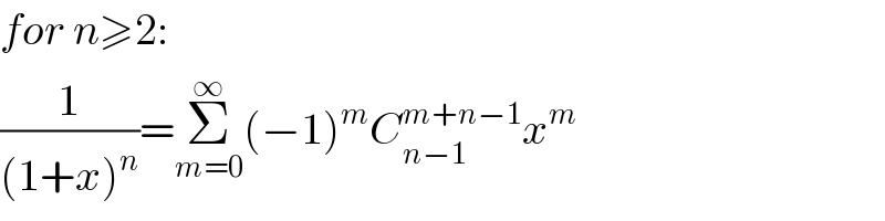 for n≥2:  (1/((1+x)^n ))=Σ_(m=0) ^∞ (−1)^m C_(n−1) ^(m+n−1) x^m   