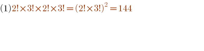 (1)2!×3!×2!×3! = (2!×3!)^2  = 144   