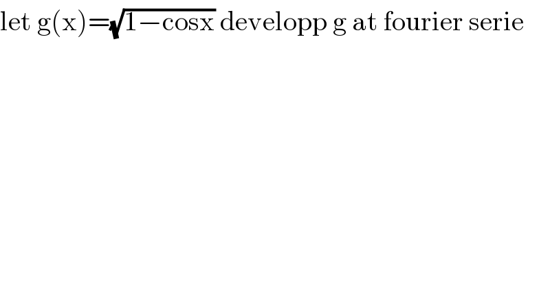 let g(x)=(√(1−cosx)) developp g at fourier serie  