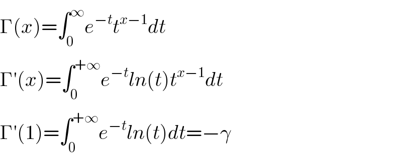 Γ(x)=∫_0 ^∞ e^(−t) t^(x−1) dt  Γ′(x)=∫_0 ^(+∞) e^(−t) ln(t)t^(x−1) dt  Γ′(1)=∫_0 ^(+∞) e^(−t) ln(t)dt=−γ  
