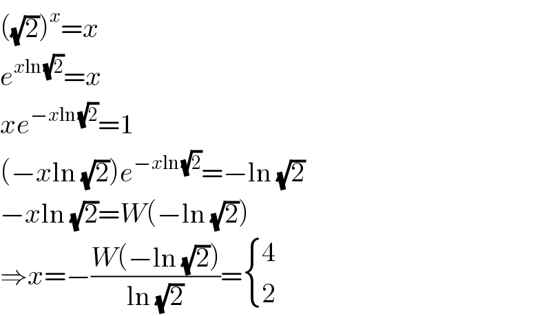 ((√2))^x =x  e^(xln (√2)) =x  xe^(−xln (√2)) =1  (−xln (√2))e^(−xln (√2)) =−ln (√2)  −xln (√2)=W(−ln (√2))  ⇒x=−((W(−ln (√2)))/(ln (√2)))= { (4),(2) :}  