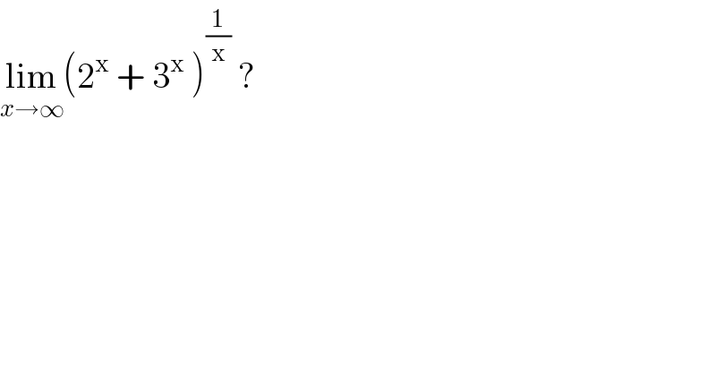 lim_(x→∞) (2^x  + 3^x  )^(1/x)  ?  