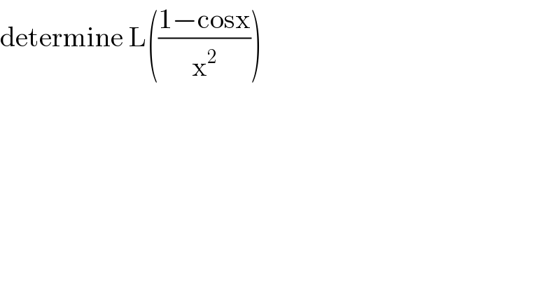 determine L(((1−cosx)/x^2 ))  