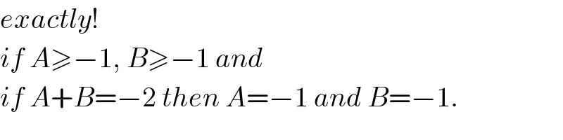 exactly!  if A≥−1, B≥−1 and  if A+B=−2 then A=−1 and B=−1.  