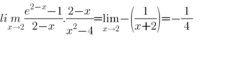 lim_(x→2) ((e^(2−x) −1)/(2−x)).((2−x)/(x^2 −4))=lim_(x→2) −((1/(x+2)))=−(1/4)  