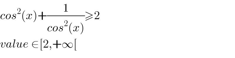 cos^2 (x)+(1/(cos^2 (x)))≥2  value ∈[2,+∞[  
