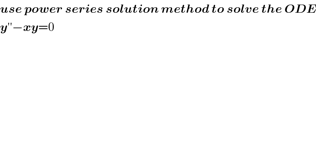 use power series solution method to solve the ODE  y′′−xy=0  