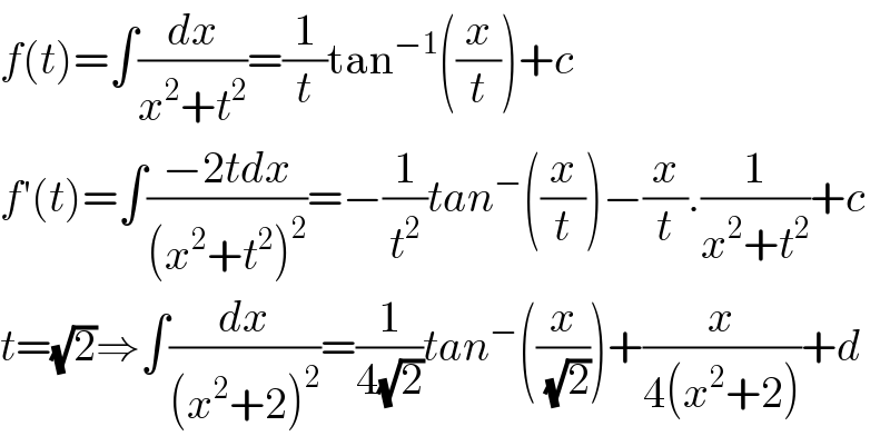 f(t)=∫(dx/(x^2 +t^2 ))=(1/t)tan^(−1) ((x/t))+c  f′(t)=∫((−2tdx)/((x^2 +t^2 )^2 ))=−(1/t^2 )tan^− ((x/t))−(x/t).(1/(x^2 +t^2 ))+c  t=(√2)⇒∫(dx/((x^2 +2)^2 ))=(1/(4(√2)))tan^− ((x/(√2)))+(x/(4(x^2 +2)))+d  