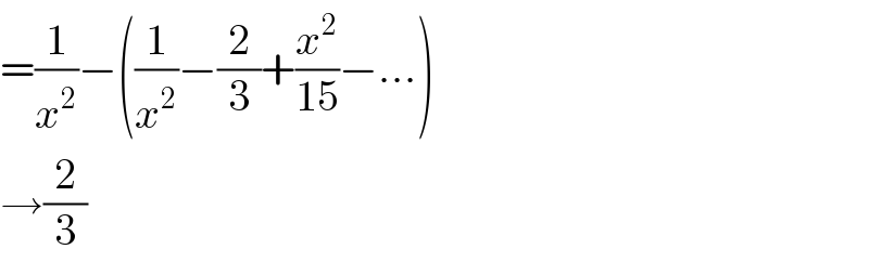 =(1/x^2 )−((1/x^2 )−(2/3)+(x^2 /(15))−...)  →(2/3)  