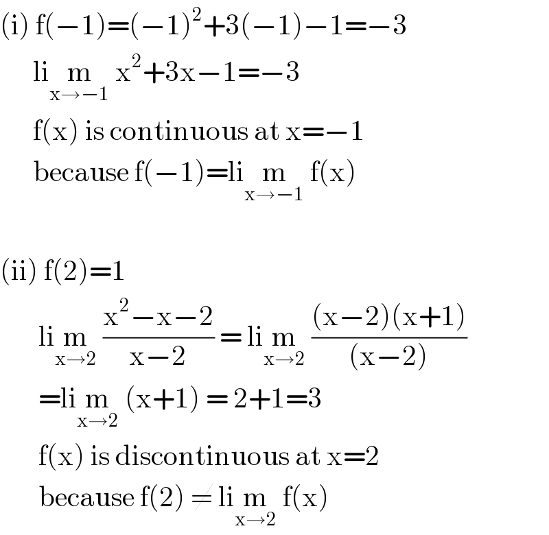 (i) f(−1)=(−1)^2 +3(−1)−1=−3        lim_(x→−1)  x^2 +3x−1=−3        f(x) is continuous at x=−1        because f(−1)=lim_(x→−1)  f(x)    (ii) f(2)=1         lim_(x→2)  ((x^2 −x−2)/(x−2)) = lim_(x→2)  (((x−2)(x+1))/((x−2)))         =lim_(x→2)  (x+1) = 2+1=3         f(x) is discontinuous at x=2         because f(2) ≠ lim_(x→2)  f(x)  