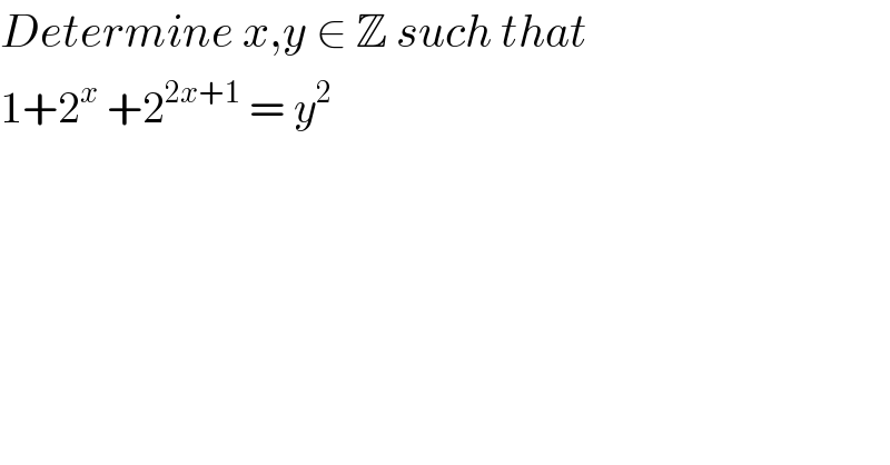Determine x,y ∈ Z such that   1+2^x  +2^(2x+1)  = y^2    