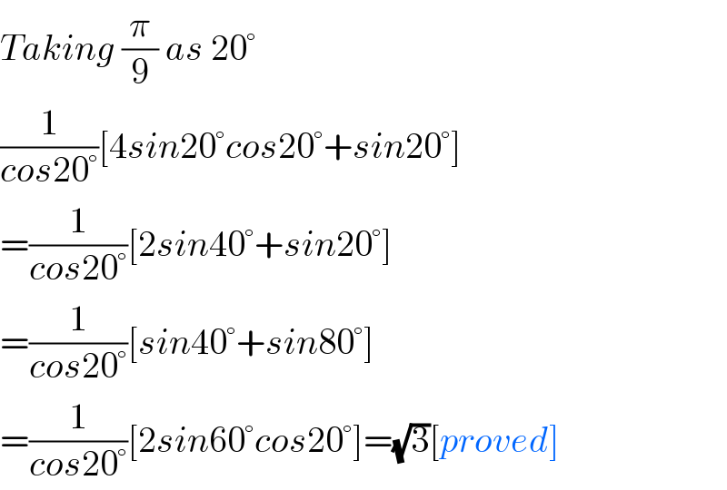 Taking (π/9) as 20°  (1/(cos20°))[4sin20°cos20°+sin20°]  =(1/(cos20°))[2sin40°+sin20°]  =(1/(cos20°))[sin40°+sin80°]  =(1/(cos20°))[2sin60°cos20°]=(√3)[proved]  