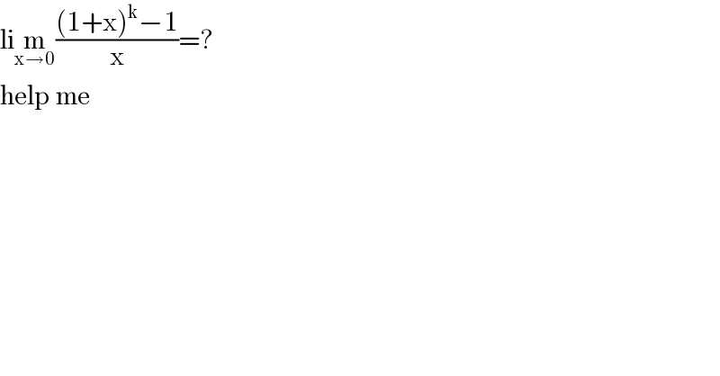 lim_(x→0) (((1+x)^k −1)/x)=?  help me  