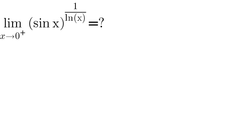 lim_(x→0^+ )  (sin x)^(1/(ln(x)))  =?   